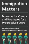 Immigration Matters Movements Visions & Strategies for a Progressive Future