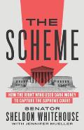 Scheme How the Right Wing Used Dark Money to Capture the Supreme Court