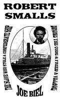 Robert Smalls: The Slave Who Stole a Confederate Ship, Broke the Code, & Freed a Village
