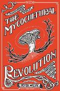 Mycocultural Revolution Transforming Our World with Mushrooms Lichens & Other Fungi