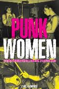 Punk Women 40 Years of Musicians Who Built Punk Rock In Their Own Words