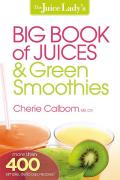 Juice Ladys Big Book of Juicing & Green Smoothies More Than 400 Simple Delicious Recipes