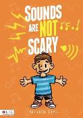 Sounds Are Not Scary