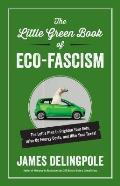 The Little Green Book of Eco-Fascism: The Lefta's Plan to Frighten Your Kids, Drive Up Energy Costs, and Hike Your Taxes!