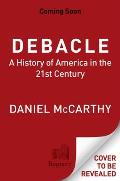 Debacle A History of America in the 21st Century