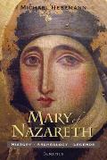 Mary of Nazareth History Archaeology Legends