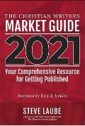 Christian Writers Market Guide - 2021 Edition: Your Comprehensive Resource for Getting Published