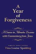 A Year of Forgiveness: A Course in Miracles Lessons with Commentary from Jesus