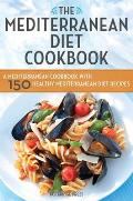 Mediterranean Diet Cookbook A Mediterranean Cookbook with 150 Healthy Mediterranean Diet Recipes