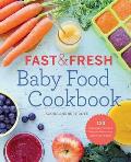 Fast & Fresh Baby Food Cookbook 120 Ridiculously Simple & Naturally Wholesome Baby Food Recipes