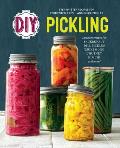 DIY Pickling: Step-By-Step Recipes for Fermented, Fresh, and Quick Pickles