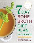 The 7-Day Bone Broth Diet Plan: Healing Bone Broth Recipes to Boost Health and Promote Weight Loss