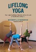 Lifelong Yoga Maximizing Your Balance Flexibility & Core Strength in Your 50s 60s & Beyond
