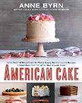 American Cake: From Colonial Gingerbread to Classic Layer, the Stories and Recipes Behind More Than 125 of Our Best-Loved Cakes: A Ba