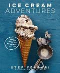 Ice Cream Adventures: More Than 100 Deliciously Different Recipes