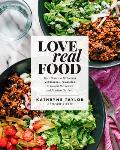 Love Real Food More Than 100 Feel Good Vegetarian Favorites to Delight the Senses & Nourish the Body