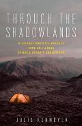 Through the Shadowlands: A Science Writer's Odyssey Into an Illness Science Doesn't Understand