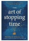 Art of Stopping Time Practical Mindfulness for Busy People