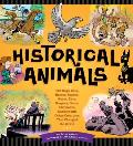 Historical Animals: The Dogs, Cats, Horses, Snakes, Goats, Rats, Dragons, Bears, Elephants, Rabbits and Other Creatures That Changed the W