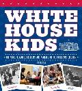 White House Kids: The Perks, Pleasures, Problems, and Pratfalls of the Presidents' Children