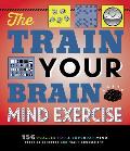 The Train Your Brain Mind Exercise: 156 Puzzles for a Superior Mind