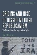 The Origins and Rise of Dissident Irish Republicanism: The Role and Impact of Organizational Splits