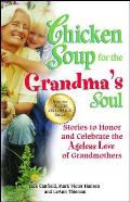 Chicken Soup for the Grandma's Soul: Stories to Honor and Celebrate the Ageless Love of Grandmothers