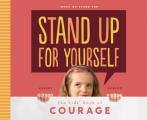 Stand Up for Yourself: The Kids' Book of Courage: The Kids' Book of Courage