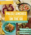 Paleo Lunches & Breakfasts on the Go The Solution to Gluten Free Eating All Day Long with Delicious Easy & Portable Primal Meals