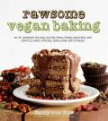 Rawsome Vegan Baking An Un Cookbook for Raw Vegan Beautiful & Sinfully Sweet Cookies Cakes Bars & Cupcakes