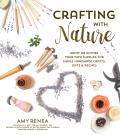 Crafting with Nature Simple Creations Using Things You Grow or Gather