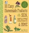 101 Easy Homemade Products for Your Skin Health & Home A Nerdy Farm Wifes All Natural DIY Projects Using Commonly Found Herbs Flowers & Other Pl