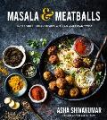 Masala & Meatballs: Incredible Indian Dishes with an American Twist