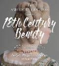 American Duchess Guide to 18th Century Beauty 40 Projects for Period Accurate Hairstyles Makeup & Accessories