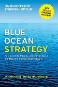 Blue Ocean Strategy Expanded Edition How to Create Uncontested Market Space & Make the Competition Irrelevant