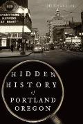 Hidden History||||Hidden History of Portland, Oregon