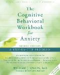 Cognitive Behavioral Workbook for Anxiety A Step By Step Program