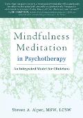 Essential Guide to Mindfulness Meditation in Psychotherapy An Integrated Model for Counselors & Clinicians