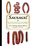 Sausage!: How to Make and Serve Delicious Homemade Chorizo, Bratwurst, Sobrasada, and More