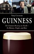 Guinness: The Greatest Brewery on Earth: Its History, People, and Beer