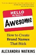 Hello My Name Is Awesome How to Create Brand Names That Stick