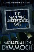 The Man Who Understood Cats: A Caleb & Thinnes Mystery