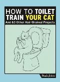 Uncle Johns How to Toilet Train Your Cat & 61 Other Ill Conceived Projects