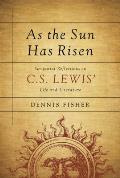 As the Sun Has Risen: Scriptural Reflections on C. S. Lewis' Life and Literature