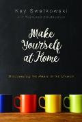 Make Yourself at Home: Discovering the Heart of the Church