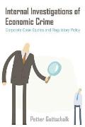 Internal Investigations of Economic Crime: Corporate Case Studies and Regulatory Policy