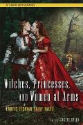 Witches Princesses & Women at Arms Erotic Lesbian Fairy Tales