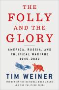 Folly & the Glory America Russia & Political Warfare 1945 2020