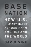 Base Nation How US Military Bases Abroad Harm America & the World