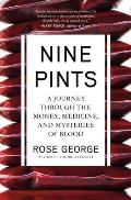 Nine Pints A Journey Through the Money Medicine & Mysteries of Blood